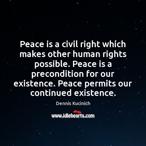 Peace is a civil right which makes other human rights possible. Peace Dennis Kucinich Picture Quote