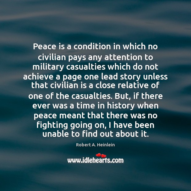 Peace is a condition in which no civilian pays any attention to Robert A. Heinlein Picture Quote