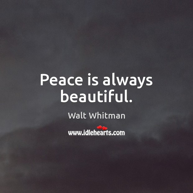 Peace is always beautiful. Walt Whitman Picture Quote