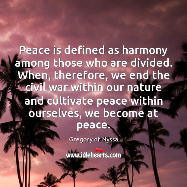 Peace is defined as harmony among those who are divided. When, therefore, Gregory of Nyssa Picture Quote