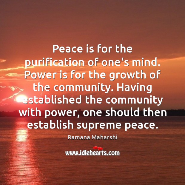 Peace is for the purification of one’s mind. Power is for the Ramana Maharshi Picture Quote