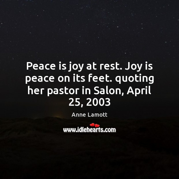 Peace is joy at rest. Joy is peace on its feet. quoting Image