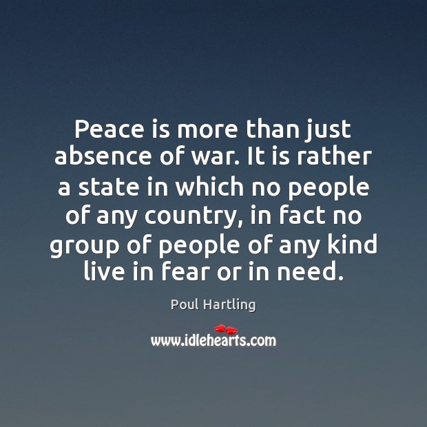 Peace is more than just absence of war. It is rather a Poul Hartling Picture Quote