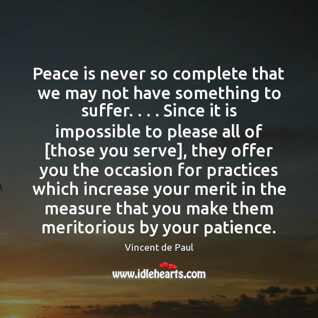 Peace is never so complete that we may not have something to Vincent de Paul Picture Quote