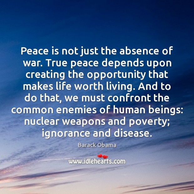 Peace is not just the absence of war. True peace depends upon Peace Quotes Image
