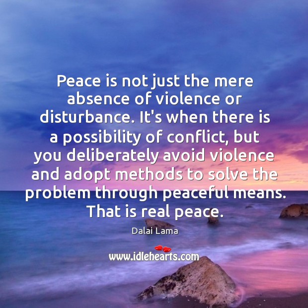 Peace is not just the mere absence of violence or disturbance. It’s Peace Quotes Image