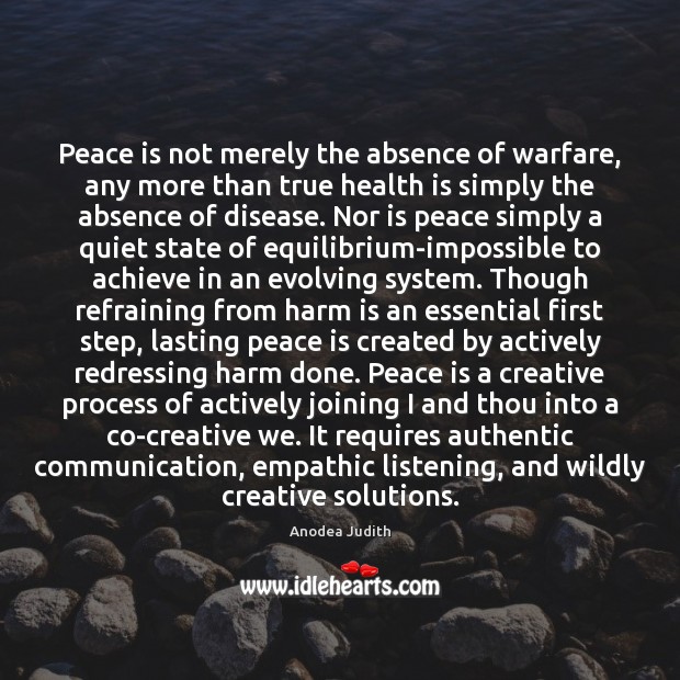 Peace is not merely the absence of warfare, any more than true Anodea Judith Picture Quote