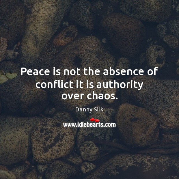 Peace is not the absence of conflict it is authority over chaos. Image