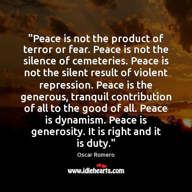 “Peace is not the product of terror or fear. Peace is not Peace Quotes Image