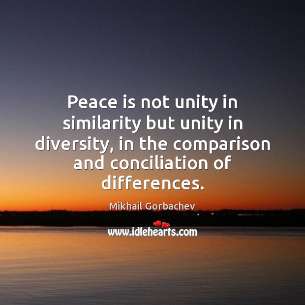 Peace is not unity in similarity but unity in diversity, in the Comparison Quotes Image