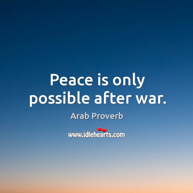Peace is only possible after war. Arab Proverbs Image