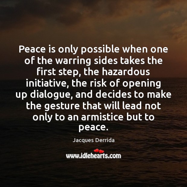 Peace is only possible when one of the warring sides takes the Jacques Derrida Picture Quote