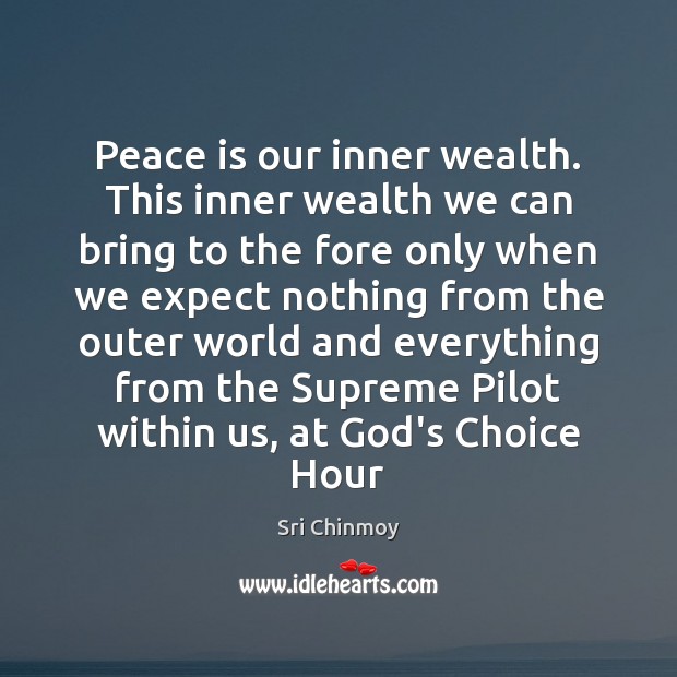 Peace is our inner wealth. This inner wealth we can bring to Image