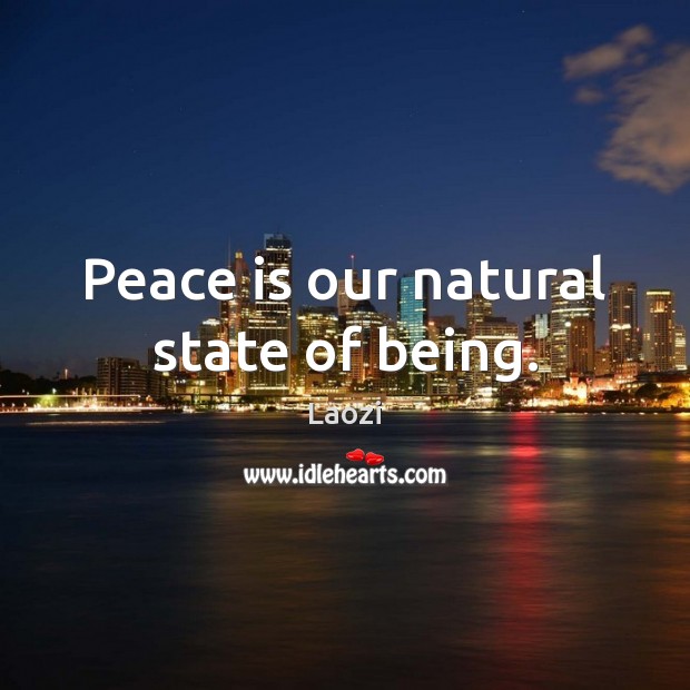 Peace is our natural state of being. Laozi Picture Quote
