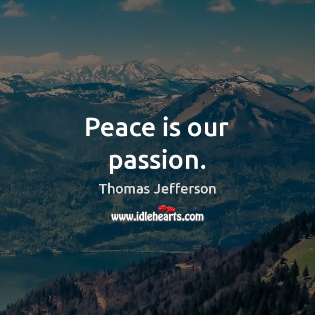 Peace is our passion. Peace Quotes Image