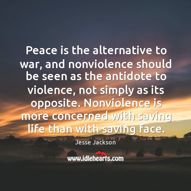 Peace is the alternative to war, and nonviolence should be seen as Image