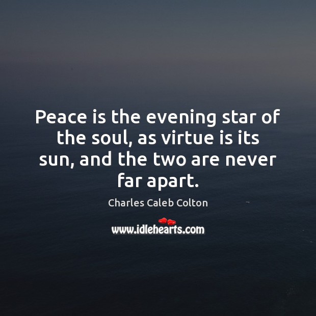 Peace is the evening star of the soul, as virtue is its Peace Quotes Image
