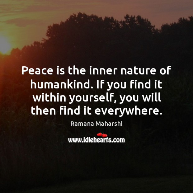 Peace is the inner nature of humankind. If you find it within Ramana Maharshi Picture Quote