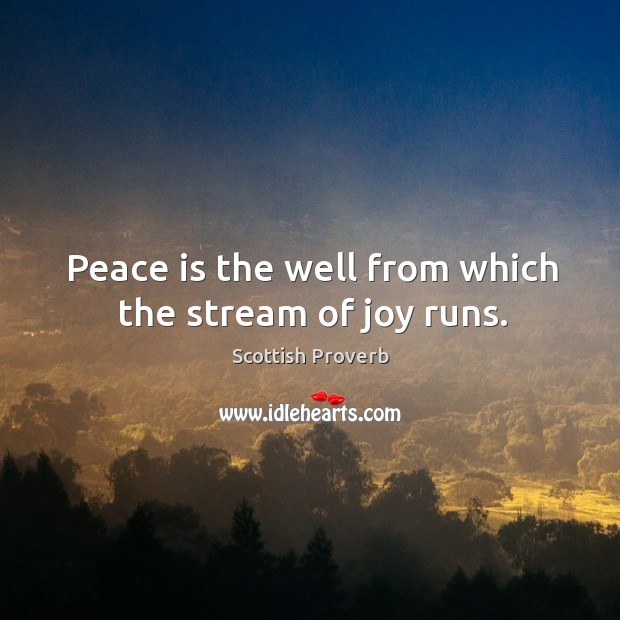 Peace is the well from which the stream of joy runs. Peace Quotes Image