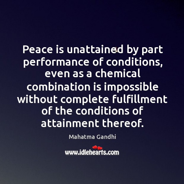 Peace is unattained by part performance of conditions, even as a chemical Peace Quotes Image