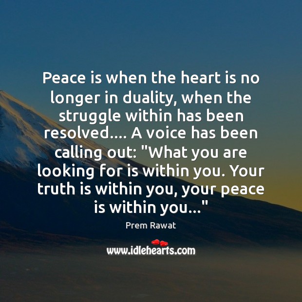 Peace is when the heart is no longer in duality, when the Prem Rawat Picture Quote