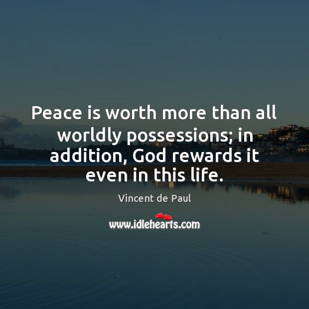 Peace is worth more than all worldly possessions; in addition, God rewards Vincent de Paul Picture Quote