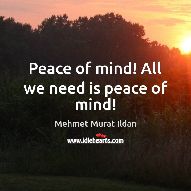 Peace of mind! All we need is peace of mind! Image