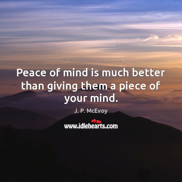 Peace of mind is much better than giving them a piece of your mind. Image