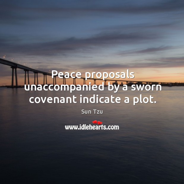 Peace proposals unaccompanied by a sworn covenant indicate a plot. Image
