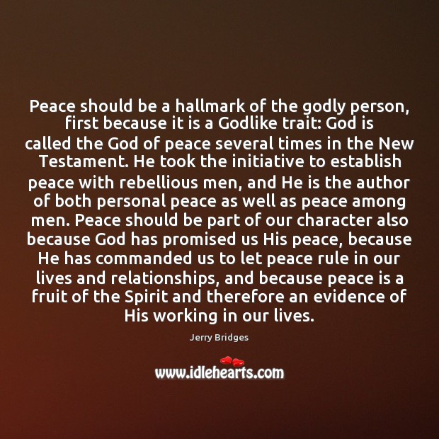 Peace should be a hallmark of the Godly person, first because it Jerry Bridges Picture Quote
