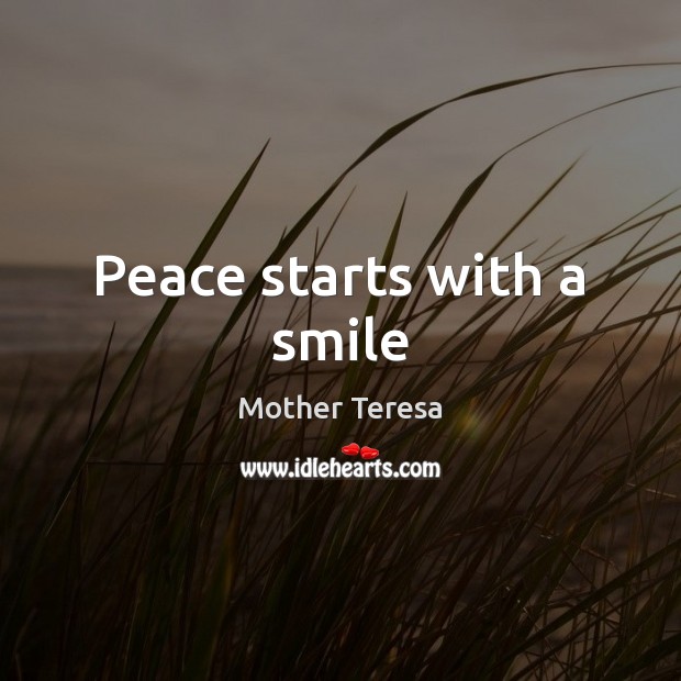 Peace starts with a smile Mother Teresa Picture Quote