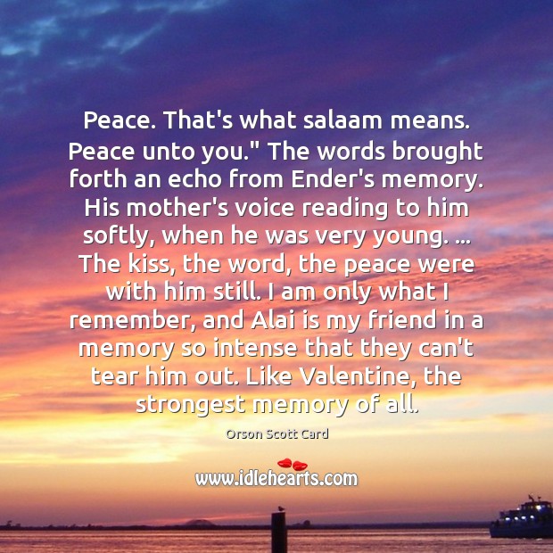 Peace. That’s what salaam means. Peace unto you.” The words brought forth Orson Scott Card Picture Quote