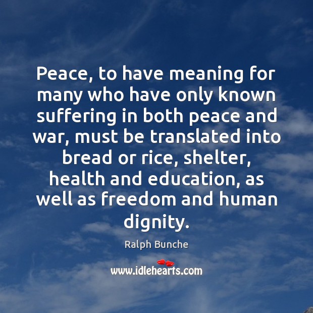 Peace, to have meaning for many who have only known suffering in Ralph Bunche Picture Quote