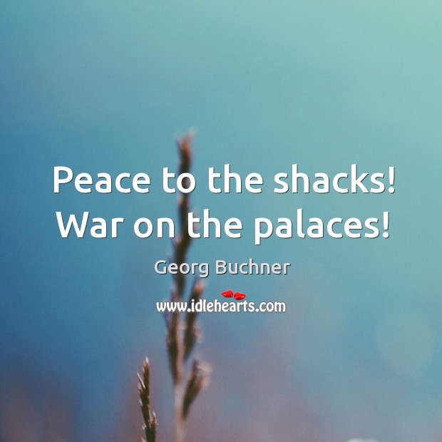 Peace to the shacks! war on the palaces! Image
