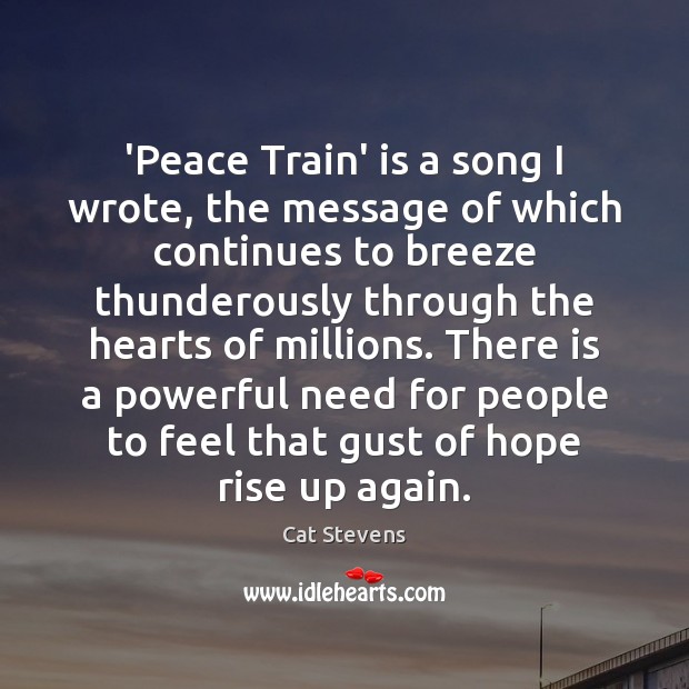‘Peace Train’ is a song I wrote, the message of which continues Image