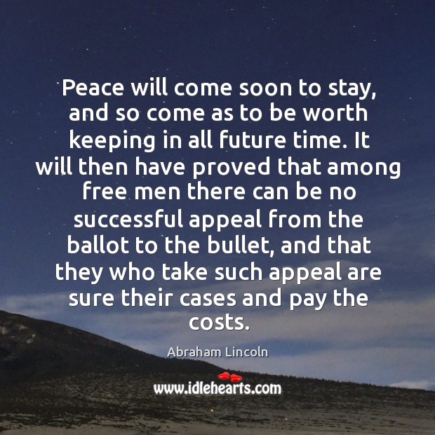 Peace will come soon to stay, and so come as to be Image
