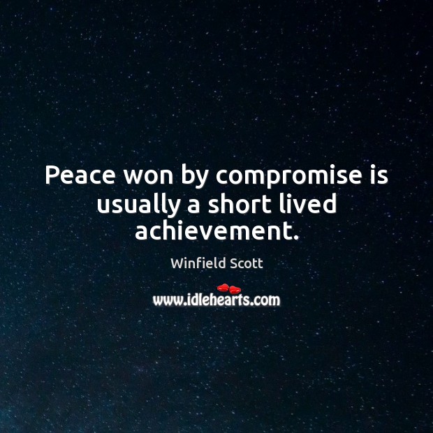 Peace won by compromise is usually a short lived achievement. Image