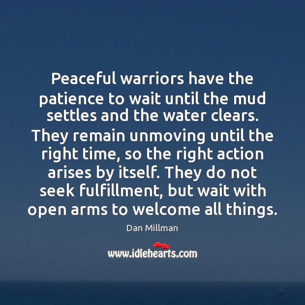 Peaceful warriors have the patience to wait until the mud settles and Dan Millman Picture Quote