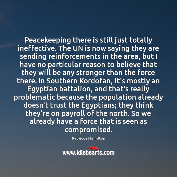 Peacekeeping there is still just totally ineffective. The UN is now saying Rebecca Hamilton Picture Quote