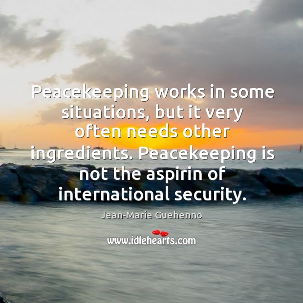 Peacekeeping works in some situations, but it very often needs other ingredients. Image
