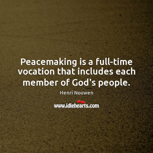 Peacemaking is a full-time vocation that includes each member of God’s people. 