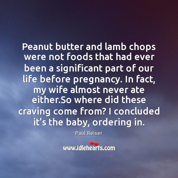 Peanut butter and lamb chops were not foods that had ever been Paul Reiser Picture Quote