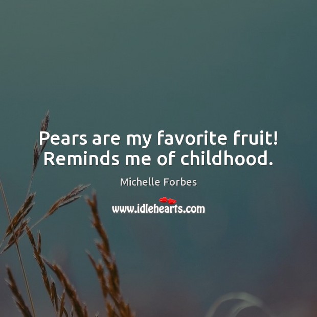 Pears are my favorite fruit! Reminds me of childhood. Image