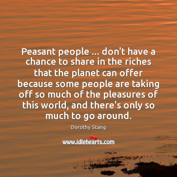 Peasant people … don’t have a chance to share in the riches that Image