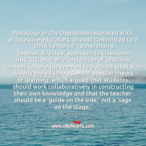 Pedagogy of the Oppressed resonated with progressive educators, already committed to a Sol Stern Picture Quote