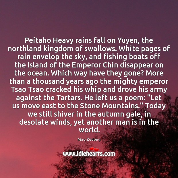 Peitaho Heavy rains fall on Yuyen, the northland kingdom of swallows. White Mao Zedong Picture Quote