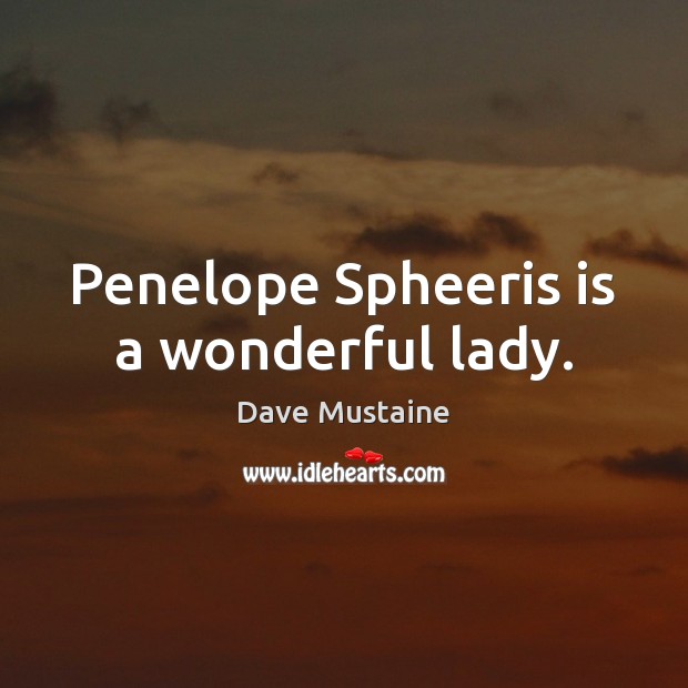 Penelope Spheeris is a wonderful lady. Dave Mustaine Picture Quote