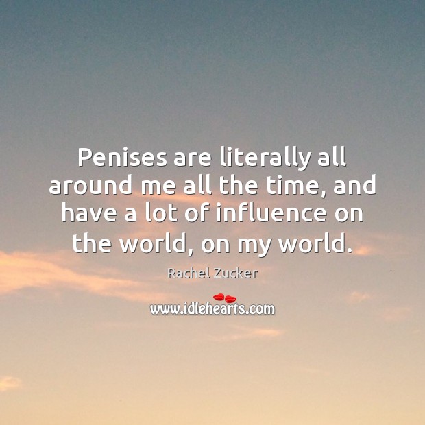 Penises are literally all around me all the time, and have a Rachel Zucker Picture Quote