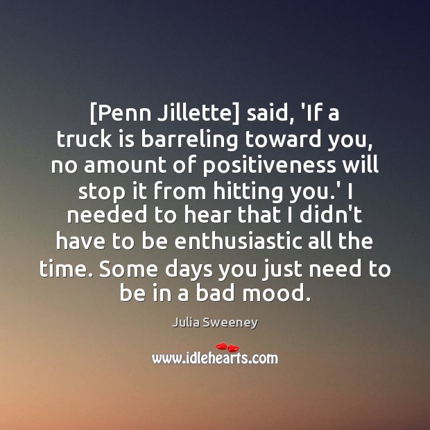 [Penn Jillette] said, ‘If a truck is barreling toward you, no amount Image