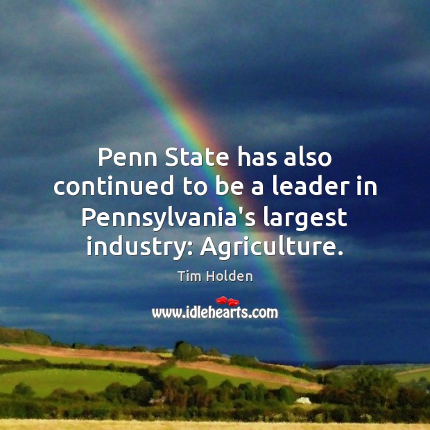 Penn State has also continued to be a leader in Pennsylvania’s largest Tim Holden Picture Quote